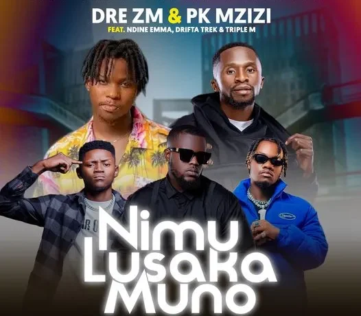 Dre ft Triple M, Drifta Trek, Ndine Emma – Ni Mu Lusaka Muno