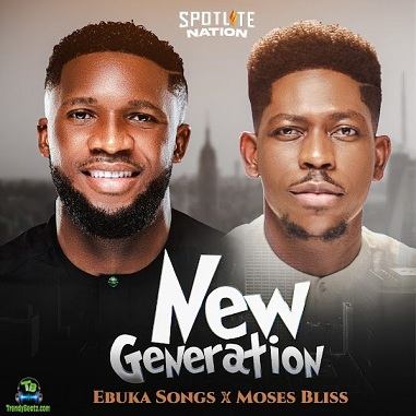 Ebuka Songs Ft Moses Bliss New Generation Artwork