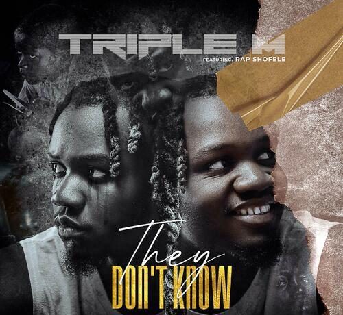 Triple M Ft Rap Shofele – They Don’t Know | Download 2024