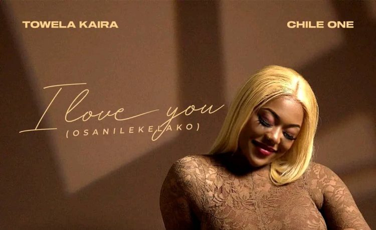 Download Towela Kaira Ft. Chile One – I Love You | 2024