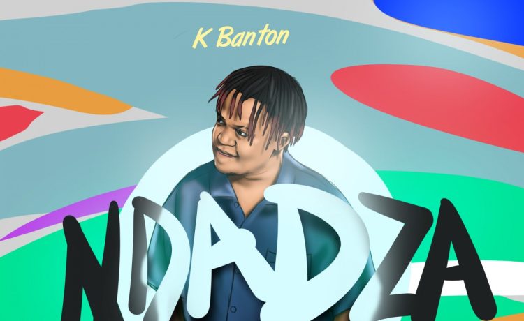 K Banton Ndadza | Download 2024