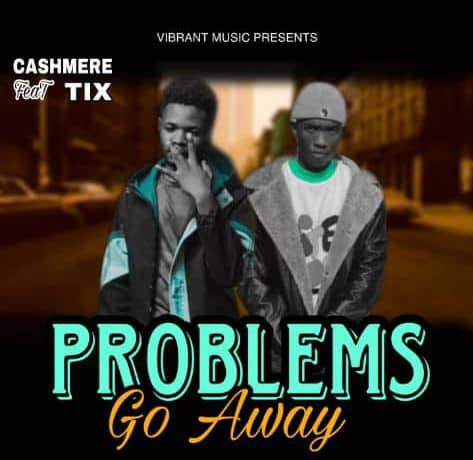 Cashmere Ft. Tix – Problem Go Away | Download 2024