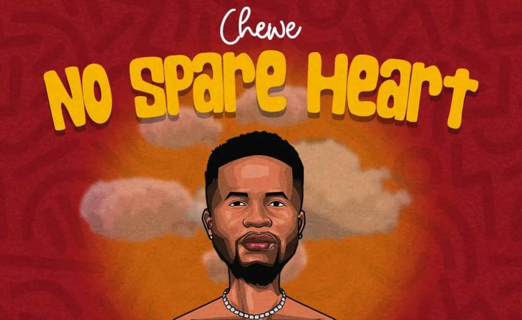 Chewe Superstar – No Spare Heart | Download 2024