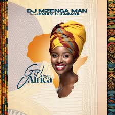 Dj Mzenga Man Ft Jemax & Karasa – Girl From Africa | Download 2024