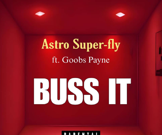 Astro Super Fly Ft. Goobs Payne – Buss It Download