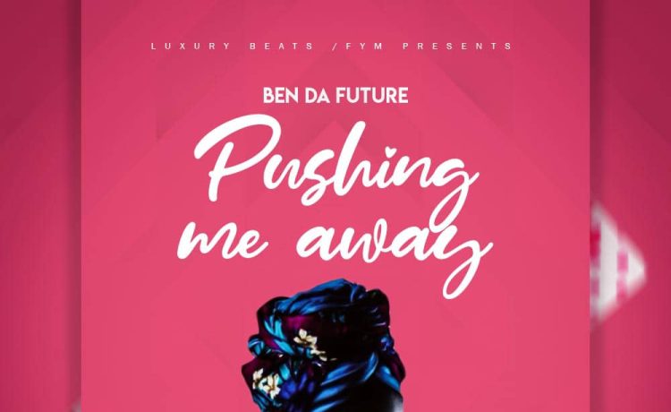 Ben Da’future – Pma (pushing Me Away) Download