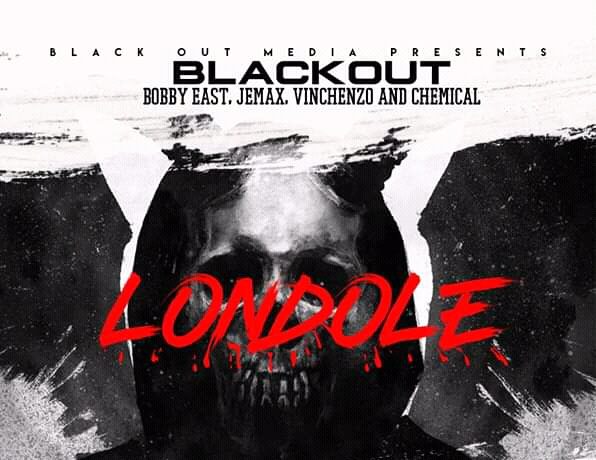 Blackout Ft. Bobby East, Jemax, Vinchenzo, Chemical – “londole” Download