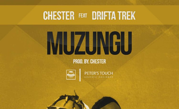 Chester Ft. Drifta Trek – Muzungu Download