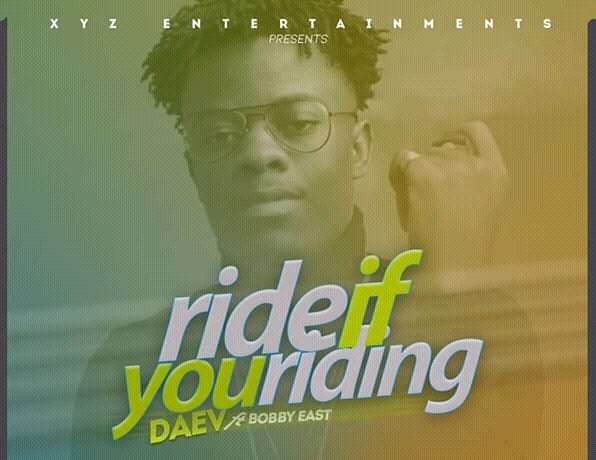 Daev Ft Bobby East – Ride If You Riding Download