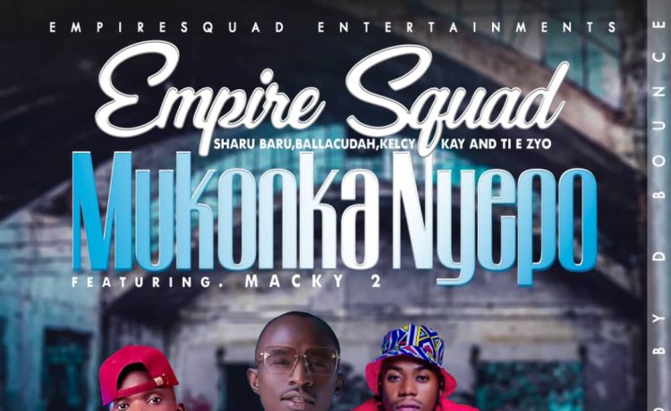 Empire Squad Ft. Macky 2 – Mukonkanyepo Download