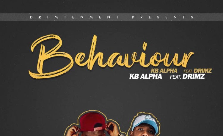 Kb Alpha Ft. Drimz – Behaviour (prod. Bashi Lota) Download