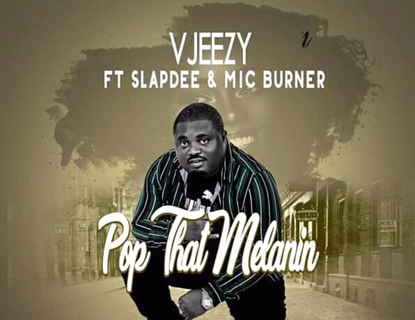 Vjeezy Ft. Slapdee & Mic Burner – Pop That Melanin Download