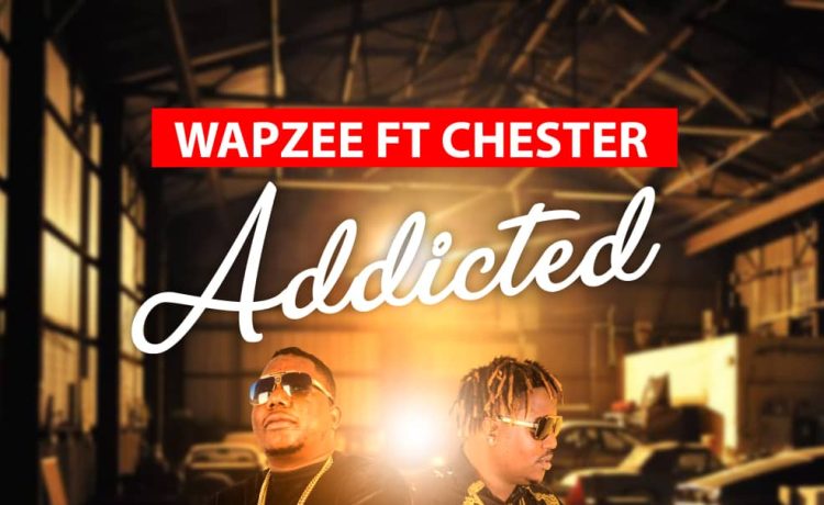 Wapzee Ft. Chester – Addicted (prod. Jerry Fingers & Cleogz) Download