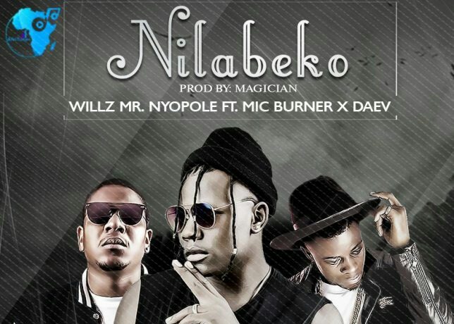 Willz Nyopole Ft. Daev & Mic Burner – Nilabeko (throw Back) Download