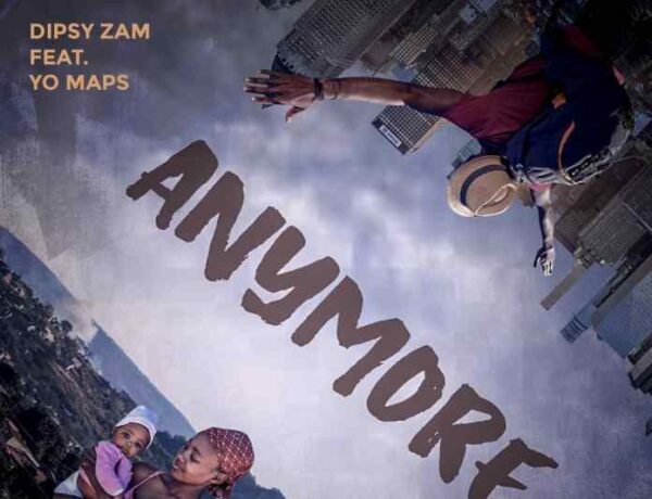 Dipsy Zam Ft. Yo Maps – Anymore Download