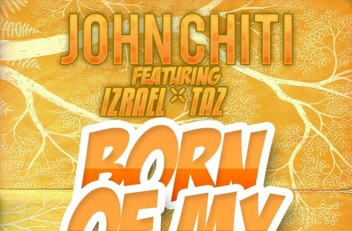 John Chiti Ft. Izrael & Taz – Born Of My Bones Download