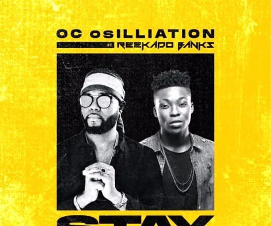 Oc Osilliation Ft. Reekado Banks – Stay Remix Download