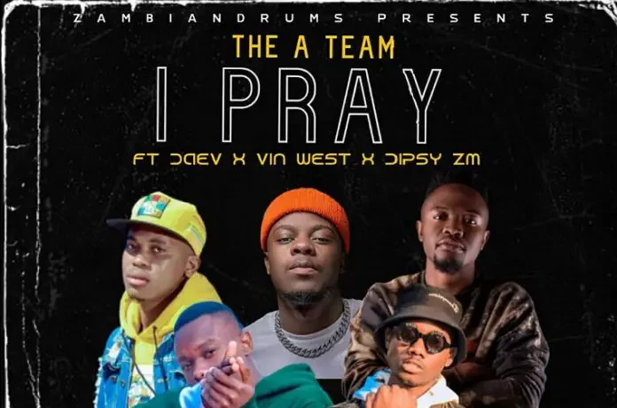 The A Team Ft. Daev, Dipsy Zam & Vin West – I Pray Download