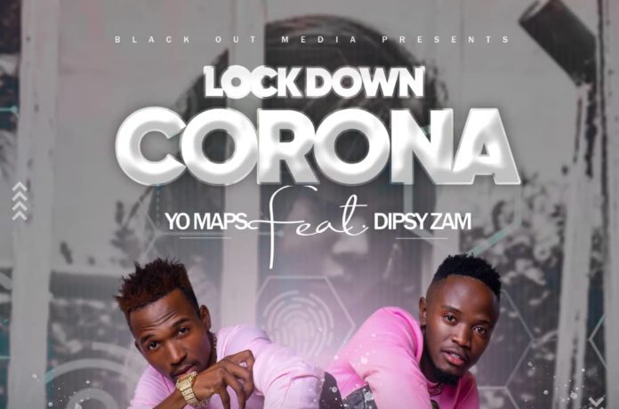 Yo Maps Ft. Dipsy Zam – Lockdown Corona Download