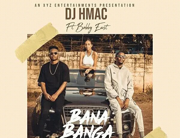 Dj H Mac Ft. Bobby East – Bana Banga Download