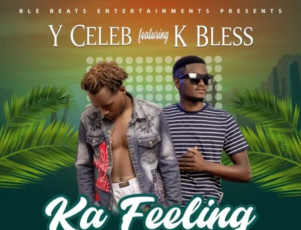 Y Celeb Ft. K Bless – Ka Feeling Download