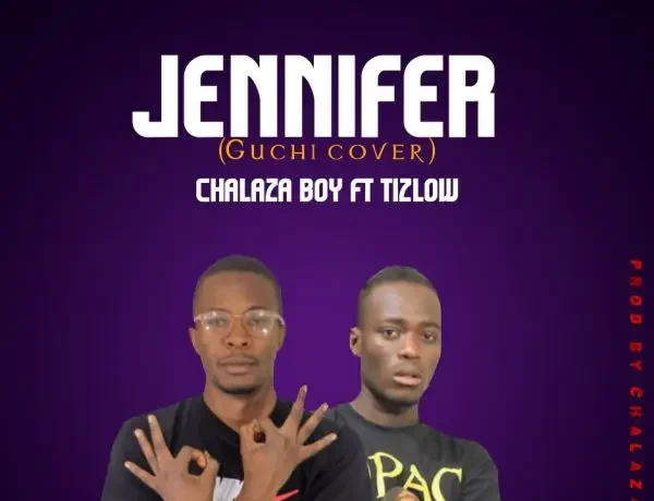 Chalaza Boy Ft Tizlow – Jennifer Download