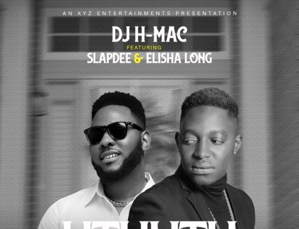 Dj H Mac Ft. Slap Dee & Elisha Long – Utuntu Download