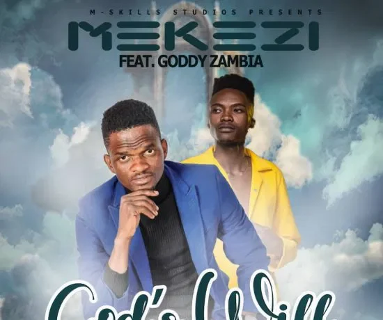 Mekezi Ft Goddy Zambia – Gods Will Download