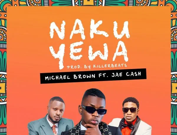 Michael Brown Ft. Jae Cash – Naku Yewa Download