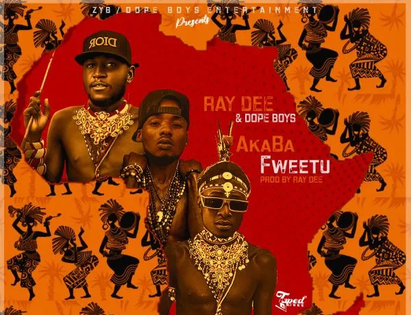 Ray Dee X Dope Boys – Akaba Fweetu Download