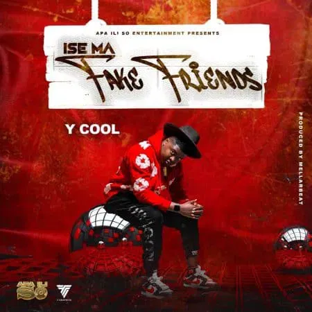 Y Cool – Ise Ma Fake Friends Download