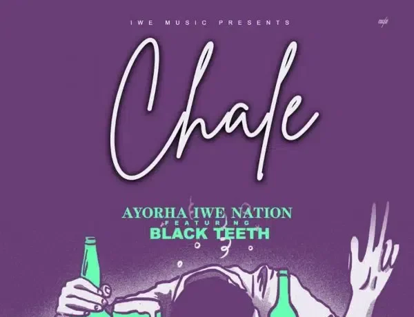 Ayorha Iwe Nation Ft. Black Teeth – Chale Download