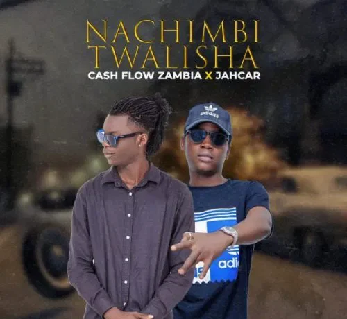 Cash Flow Zambia X Jahcar – Nachimbi Twalisha Download