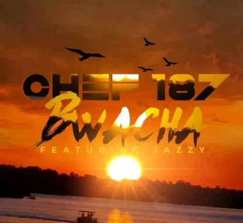 Chef 187 Ft Jazzy Boy – Bwacha Download