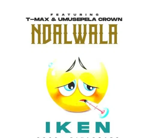 Iken Ft Umusepela Crown & T Max – Ndalwala Download