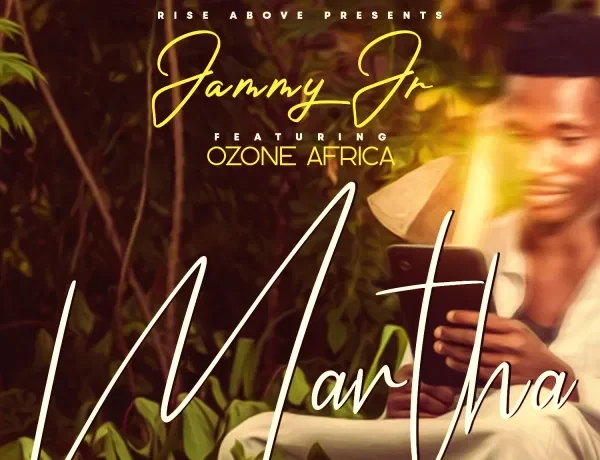 Jammy Jr Ft Ozone Africa – Martha Download