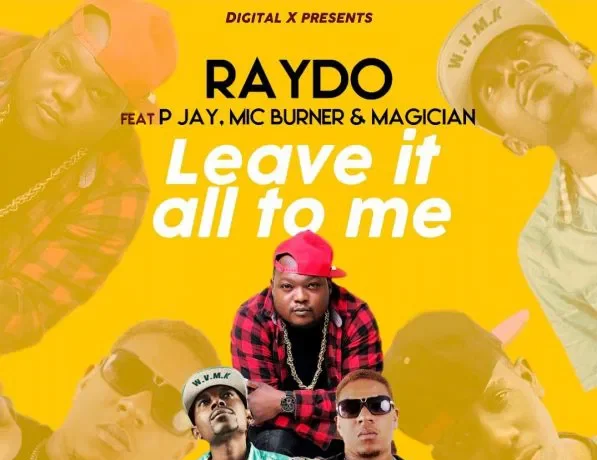 Raydo Ft P Jay, Mic Burner & Magician – Leave It All Of Me Download