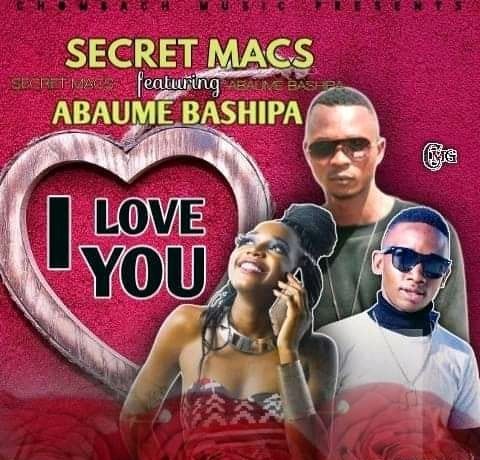 Secret Macs Ft Abaume Bashipa – I Love You Download