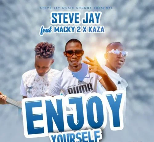 Steve Jay Ft. Macky 2 & Kaza – Enjoy Yourself Download