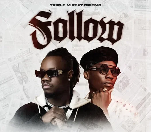 Triple M Ft Driemo – Follow Download