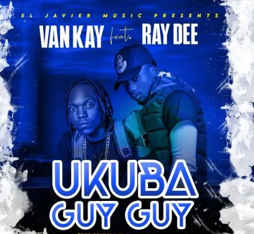 Van Kay Ft Ray Dee – Ukuba Guy Guy Download