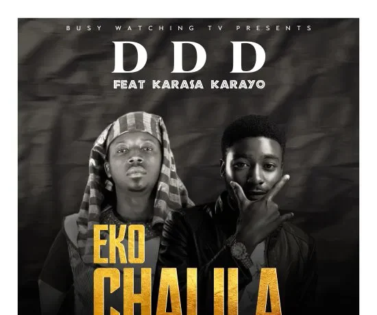 Ddd Ft. Karaso Karayo – Eko Chalila Download