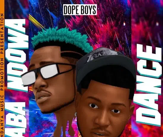 Dope Boys – Naba Ndowa Dance Download