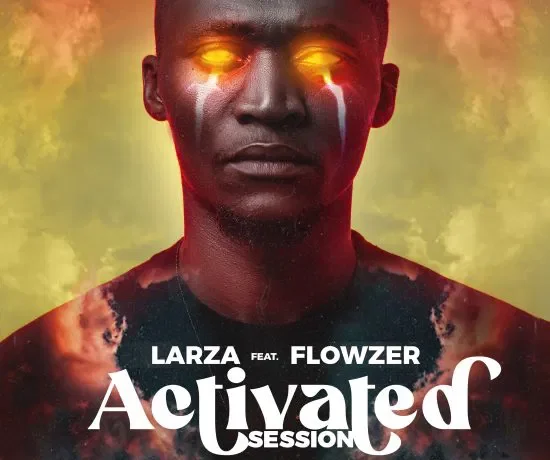 Larza Ft. Flowzer – Activated Session Download