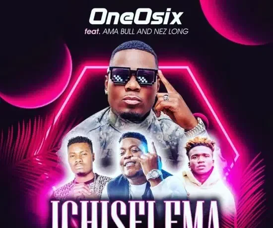 Oneosix Ft Nez Long X Ama Bull – Ichiselema Download